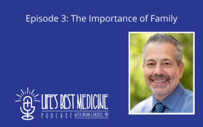 Episode 3: The Importance of Family, with host Brian Lenzkes, MD