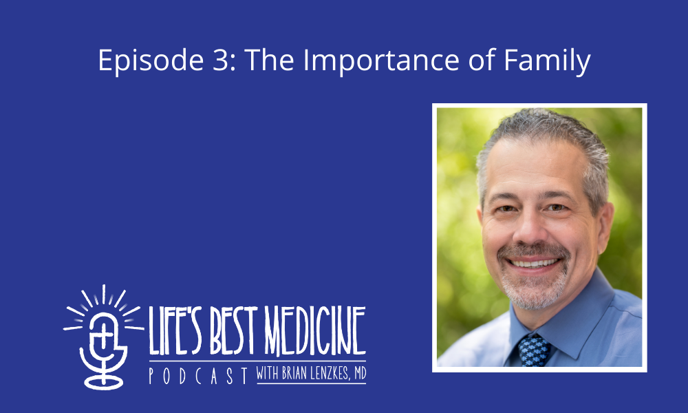 Episode 3: The Importance of Family, with host Brian Lenzkes, MD