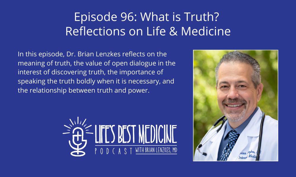 Episode 96: What is Truth? Reflections on Life and Medicine