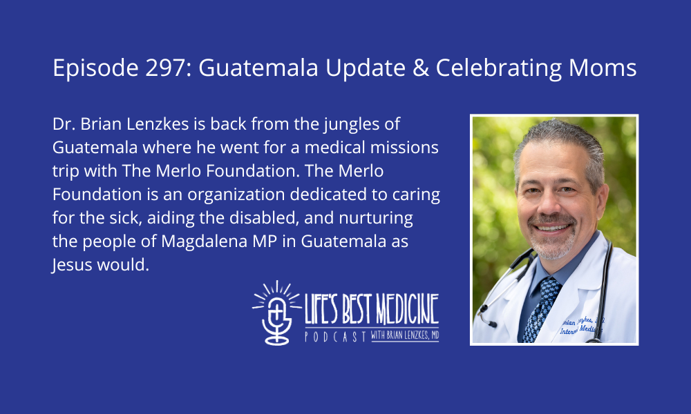 Episode 297: Guatemala Update and Celebrating Moms