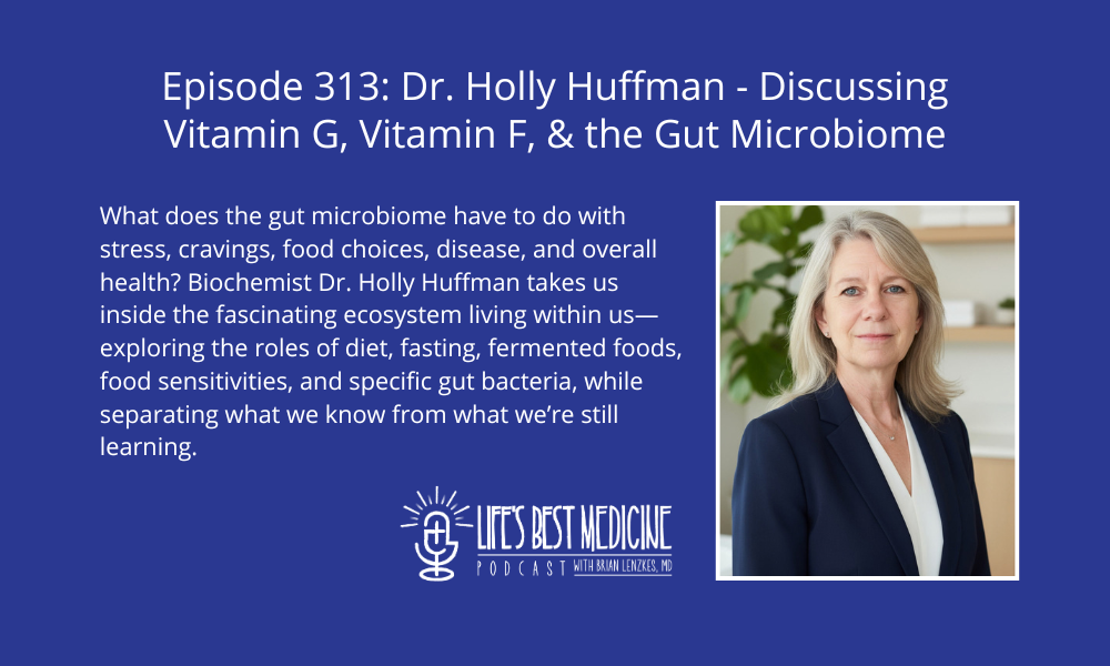 Episode 313: Dr. Holly Huffman – Discussing Vitamin G, Vitamin F, & the Gut Microbiome